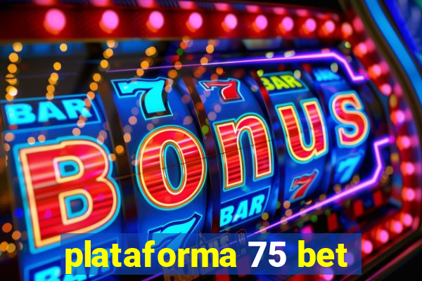 plataforma 75 bet